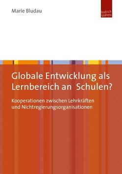 Globale Entwicklung als Lernbereich an Schulen? von Bludau,  Marie