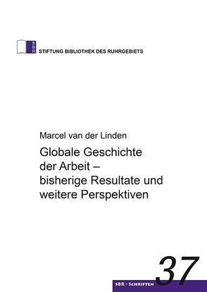 Globale Geschichte der Arbeit – bisherige Resultate und weitere Perspektiven von van der Linden,  Marcel