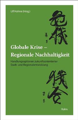 Globale Krise – Regionale Nachhaltigkeit von Hahne,  Ulf
