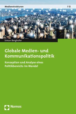 Globale Medien- und Kommunikationspolitik von Berghofer,  Simon