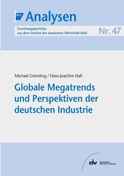 Globale Megatrends und Perspektiven der deutschen Industrie von Grömling,  Michael, Haß,  Hans J
