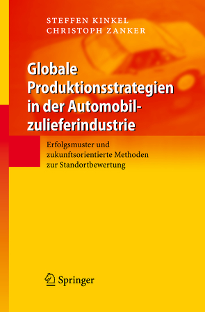 Globale Produktionsstrategien in der Automobilzulieferindustrie von Kinkel,  Steffen, Lay,  G., Maloca,  S., Seydel,  P., Zanker,  Christoph