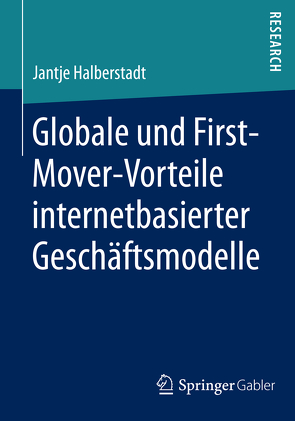 Globale und nationale First-Mover-Vorteile internetbasierter Geschäftsmodelle von Halberstadt,  Jantje