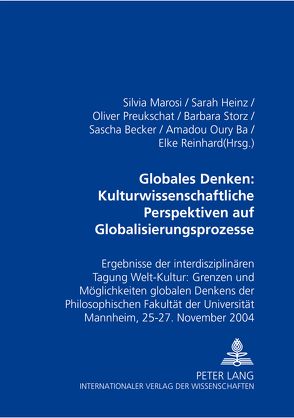 Globales Denken: Kulturwissenschaftliche Perspektiven auf Globalisierungsprozesse von Heinz,  Sarah, Marosi,  Silvia, Preukschat,  Oliver, Storz,  Barbara