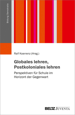 Globales lehren, Postkoloniales lehren von Koerrenz,  Ralf