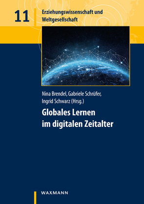 Globales Lernen im digitalen Zeitalter von Brendel,  Nina, Chatel,  Anna, Danz,  René, Falk,  Gregor C., Haberl,  Matthias, Kanwischer,  Detlef, Lindau,  Anne-Kathrin, Lindner,  Martin, Mäsgen,  Johanna, Rosa,  Lisa, Schrüfer,  Gabriele, Schulze,  Uwe, Schwarz,  Ingrid, Segbers,  Teresa, Teynor,  Jana, Widholm,  Stephanie