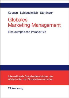 Globales Marketing-Management von Keegan,  Warren J., Schlegelmilch,  Bodo, Stöttinger,  Barbara