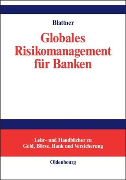 Globales Risikomanagement für Banken von Blattner,  Peter