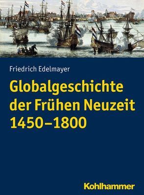 Globalgeschichte der Frühen Neuzeit 1450-1800 von Edelmayer,  Friedrich