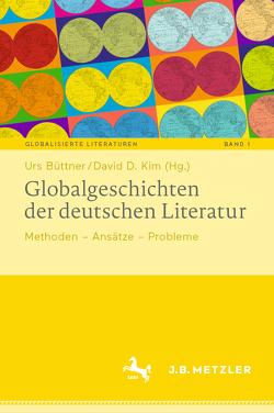 Globalgeschichten der deutschen Literatur von Büttner,  Urs, Kim,  David D.