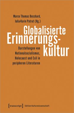 Globalisierte Erinnerungskultur von Bosshard,  Marco Thomas, Patrut,  Iulia-Karin
