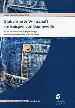 Globalisierte Wirtschaft am Beispiel der Baumwolle von Ketels,  Jochen, Zech,  M. Michael
