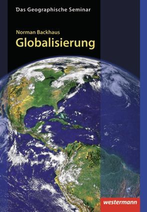 Das Geographische Seminar / Globalisierung von Backhaus,  Norman