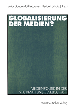 Globalisierung der Medien? von Donges,  Patrick, Jarren,  Otfried, Schatz,  Heribert