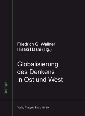 Globalisierung des Denkens in Ost und West von Hashi,  Hisaki, Wallner,  Friedrich G.