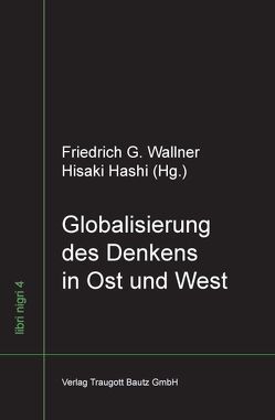 Globalisierung des Denkens in Ost und West von Hashi,  Hisaki, Wallner,  Friedrich G.