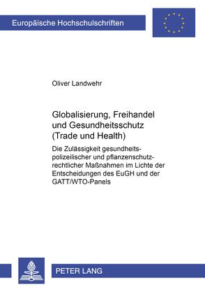 Globalisierung, Freihandel und Gesundheitsschutz (Trade and Health) von Landwehr,  Oliver