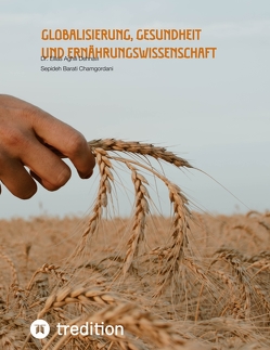 Globalisierung, Gesundheit und Ernährungswissenschaft von Aghili Dehnavi,  Ellias, Barati Chamgordani,  Sepideh