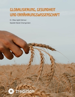 Globalisierung, Gesundheit und Ernährungswissenschaft von Aghili Dehnavi,  Ellias, Barati Chamgordani,  Sepideh