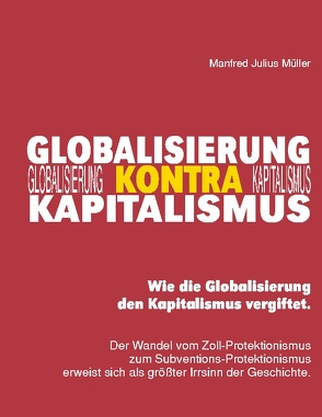 Globalisierung kontra Kapitalismus von Müller,  Manfred Julius