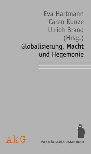 Globalisierung, Macht und Hegemonie von Brand,  Ulrich, Hartmann,  Eva, Kunze,  Caren