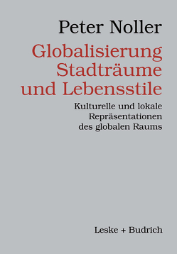 Globalisierung, Stadträume und Lebensstile von Nöller,  Peter