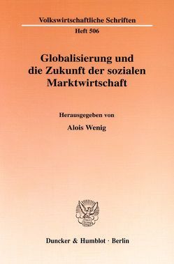 Globalisierung und die Zukunft der sozialen Marktwirtschaft. von Wenig,  Alois
