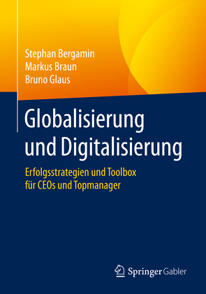 Globalisierung und Digitalisierung von Bergamin,  Stephan, Braun,  Markus, Glaus,  Bruno