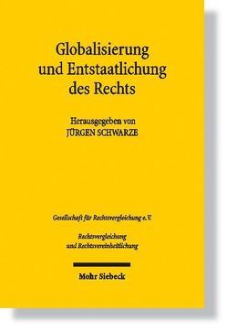 Globalisierung und Entstaatlichung des Rechts von Schwarze,  Jürgen