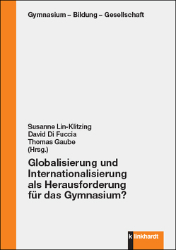 Globalisierung und Internationalisierung als Herausforderung für das Gymnasium? von Di Fuccia,  David, Gaube,  Thomas, Lin-Klitzing,  Susanne