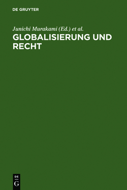 Globalisierung und Recht von Marutschke,  Hans-Peter, Murakami,  Junichi, Riesenhuber,  Karl