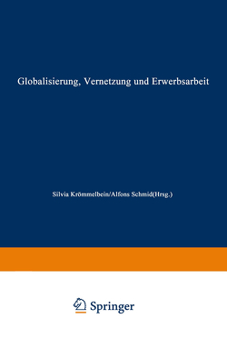 Globalisierung, Vernetzung und Erwerbsarbeit von Krömmelbein,  Silvia, Schmid,  Alfons