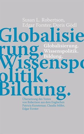 Globalisierung. Wissenspolitik. Bildung von Forster,  Edgar, Gödl,  Doris, Robertson,  Susan L.