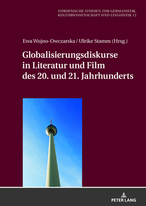 Globalisierungsdiskurse in Literatur und Film des 20. und 21. Jahrhunderts von Stamm,  Ulrike, Wojno-Owczarska,  Ewa