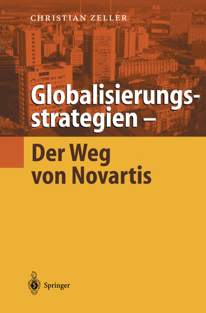 Globalisierungsstrategien — Der Weg von Novartis von Zeller,  Christian