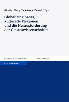 Globalizing Areas, kulturelle Flexionen und die Herausforderung der Geisteswissenschaften von Bindernagel,  Jeanne, Denzel,  Markus A., Heeg,  Günther