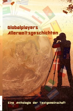 Globalplayers Allerweltsgeschichten von Textgemeinschaft,  Anthologie