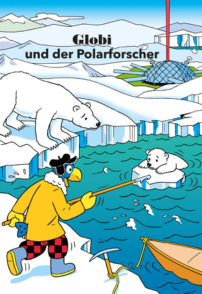 Globi und der Polarforscher von Lendenmann,  Jürg, Schmid,  Heiri
