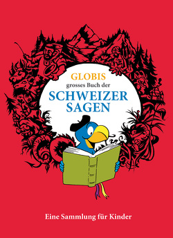 Globis grosses Buch der Schweizer Sagen von Huck,  Christine, Mueller,  Daniel