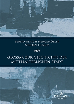 Glossar zur Geschichte der mittelalterlichen Stadt von Clarus,  Nikolai, Hergemöller,  Bernd Ulrich