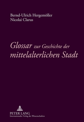 Glossar zur Geschichte der mittelalterlichen Stadt von Clarus,  Nikolai, Hergemöller,  Bernd Ulrich