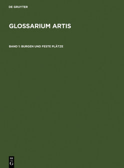 Glossarium Artis / Burgen und Feste Plätze von Comité International d'Histoire de l'Art, Huber,  Rudolf, Rieth,  Renate