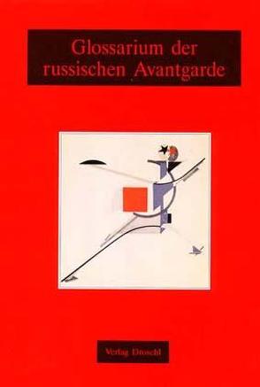 Glossarium der russischen Avantgarde von Benčić,  Z, Flaker,  Aleksandar, Gojowy,  H, Günther,  H.