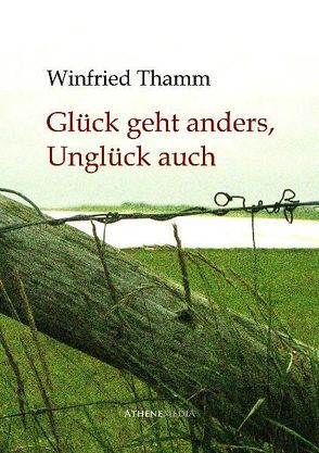 Glück geht anders, Unglück auch von Thamm,  Winfried