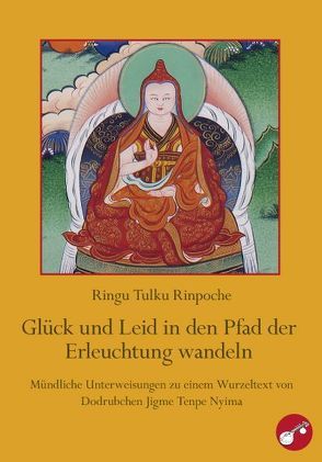 Glück und Leid in den Pfad der Erleuchtung wandeln von Ringu Tulku Rinpoche