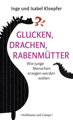 Glucken, Drachen, Rabenmütter von Kloepfer,  Inge