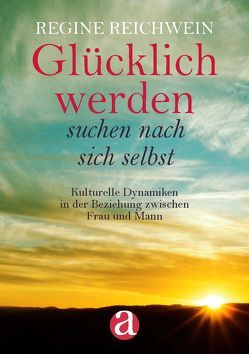 Glücklich werden – suchen nach sich selbst von Reichwein,  Regine