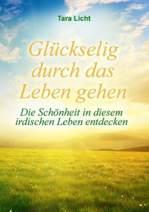 Glückselig durch das Leben gehen von Licht,  Tara