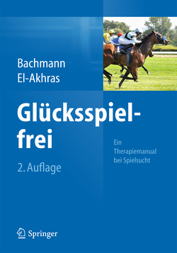 Glücksspielfrei – Ein Therapiemanual bei Spielsucht von Bachmann,  Meinolf, El-Akhras,  Andrada