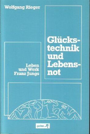 Glückstechnik und Lebensnot von Fähnders,  Walter, Rieger,  Wolfgang